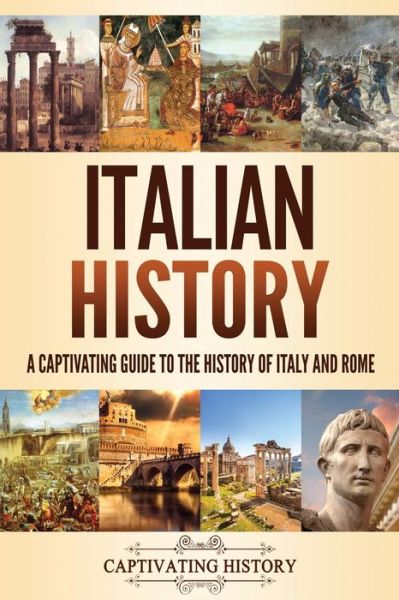 Cover for Captivating History · Italian History : A Captivating Guide to the History of Italy and Rome (Paperback Book) (2020)