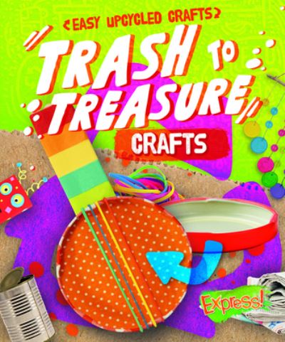 Cover for Rebecca Sabelko · Trash to Treasure Crafts (Hardcover Book) (2022)