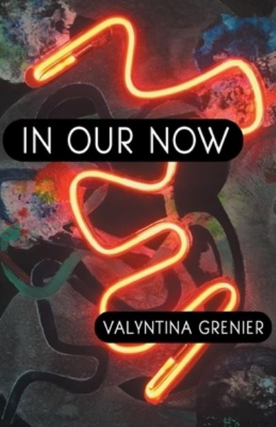 Cover for Valyntina Grenier · In Our Now (Bok) (2022)