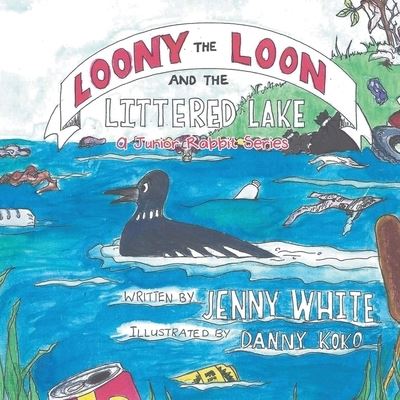 Cover for Jenny White · Loony the Loon and the Littered Lake (Pocketbok) (2020)