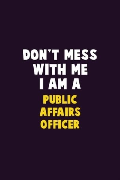 Don't Mess With Me, I Am A Public Affairs Officer - Emma Loren - Bøger - Independently Published - 9781656631442 - 6. januar 2020