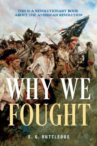 Cover for E. G. Ruttledge · Why We Fought: This is A Revolutionary Book about the American Revolution (Paperback Book) (2022)