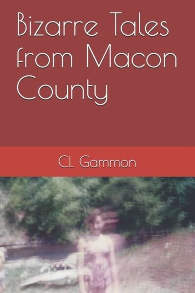 Cover for CL Gammon · Bizarre Tales from Macon County (Paperback Bog) (2019)