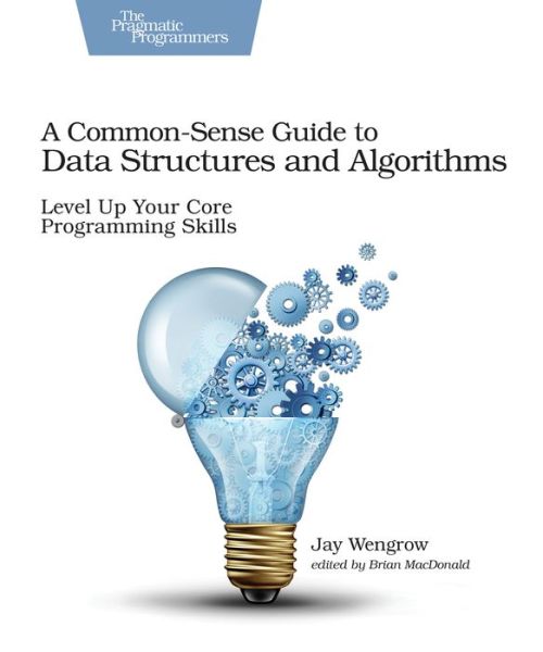 Cover for Jay Wengrow · Common-Sense Guide to Data Structures and Algorithms, A (Paperback Book) (2017)