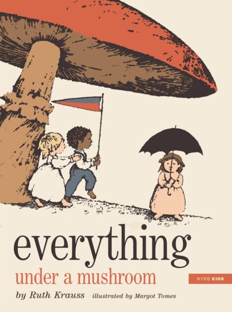Everything Under a Mushroom - Ruth Krauss - Kirjat - The New York Review of Books, Inc - 9781681378442 - tiistai 13. elokuuta 2024
