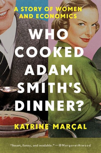 Cover for Katrine Marcal · Who Cooked Adam Smith's Dinner? - A Story of Women and Economics (Paperback Book) (2017)