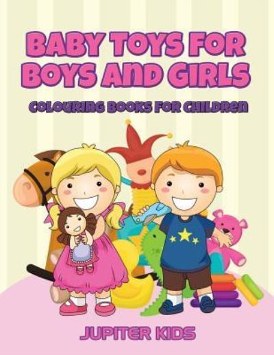 Cover for Jupiter Kids · Baby Toys for Boys and Girls: Colouring Books For Children (Paperback Book) (2016)
