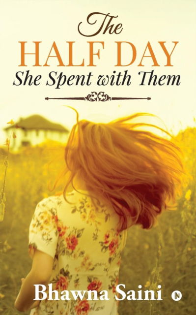 Cover for Bhawna Saini · The Half Day She Spent with Them (Paperback Book) (2019)