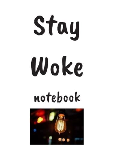 Stay Woke Notebook - Oliver Holt - Książki - Independently Published - 9781697445442 - 3 października 2019