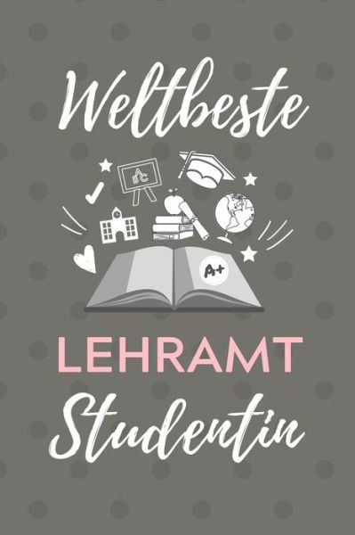 Weltbeste Lehramt Studentin - Lehramtstudent Geschenkbuch - Książki - Independently published - 9781707182442 - 10 listopada 2019