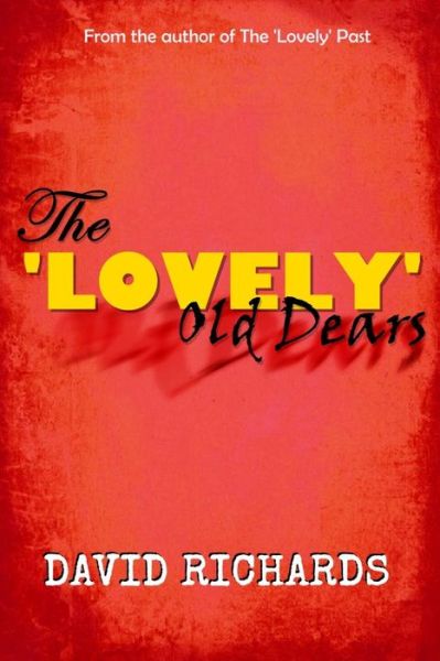 The 'Lovely' Old Dears - David Richards - Kirjat - Independently Published - 9781718142442 - sunnuntai 19. elokuuta 2018