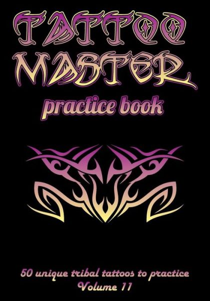 Cover for Till Hunter · Tattoo Master Practice Book - 50 Unique Tribal Tattoos to Practice (Paperback Book) (2018)