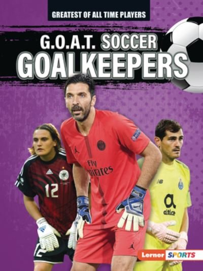 Cover for Alexander Lowe · G.O.A.T. Soccer Goalkeepers (Taschenbuch) (2022)