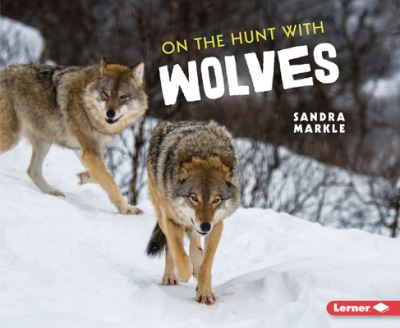 Cover for Sandra Markle · On the Hunt with Wolves - Ultimate Predators (Paperback Book) (2022)