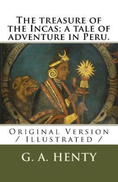 Cover for G. A. Henty · The treasure of the Incas; a tale of adventure in Peru. (Paperback Book) (2018)