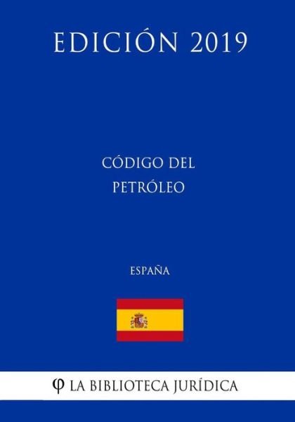 Cover for La Biblioteca Juridica · C digo del Petr leo (Espa a) (Edici n 2019) (Paperback Bog) (2018)
