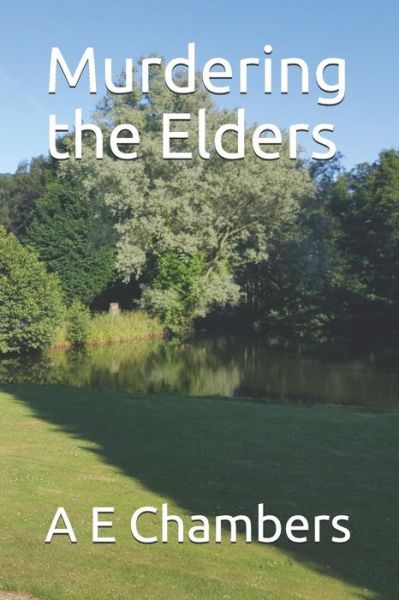 Murdering the Elders - A E Chambers - Książki - Independently Published - 9781730823442 - 3 listopada 2018