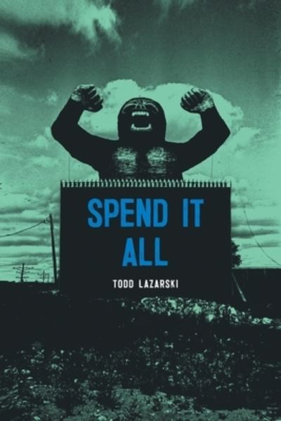 Spend it All - Todd Lazarski - Książki - Red Giant Books - 9781732551442 - 1 października 2020