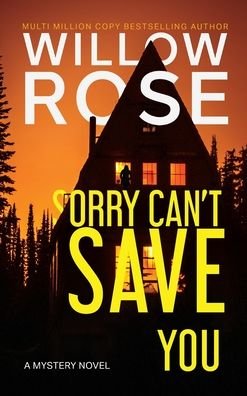 Cover for Willow Rose · Sorry Can't Save You : A Mystery Novel (Innbunden bok) (2020)