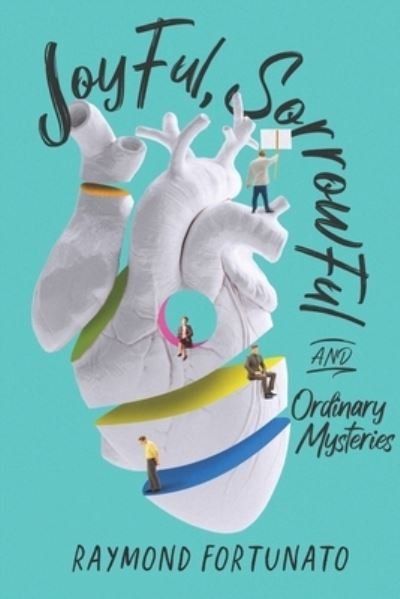 Joyful, Sorrowful, and Ordinary Mysteries - Raymond Fortunato - Książki - Central Park South Publishing - 9781736313442 - 24 marca 2021