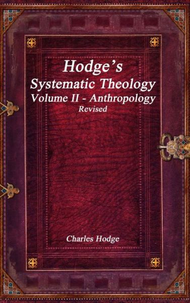 Cover for Charles Hodge · Hodge's Systematic Theology Volume II - Anthropology Revised (Book) (2019)