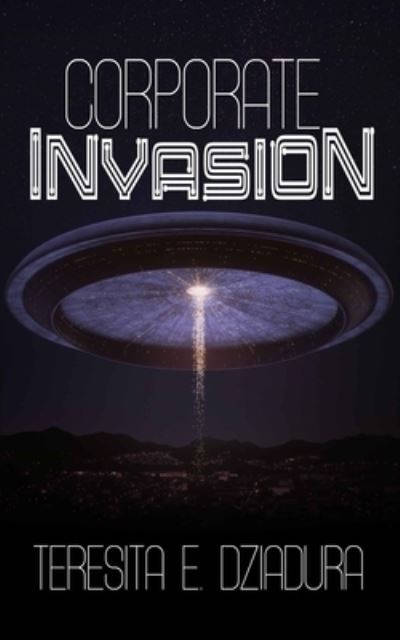 Cover for Teresita E Dziadura · Corporate Invasion: An Alien Invasion First Contact Novel (Pocketbok) (2021)