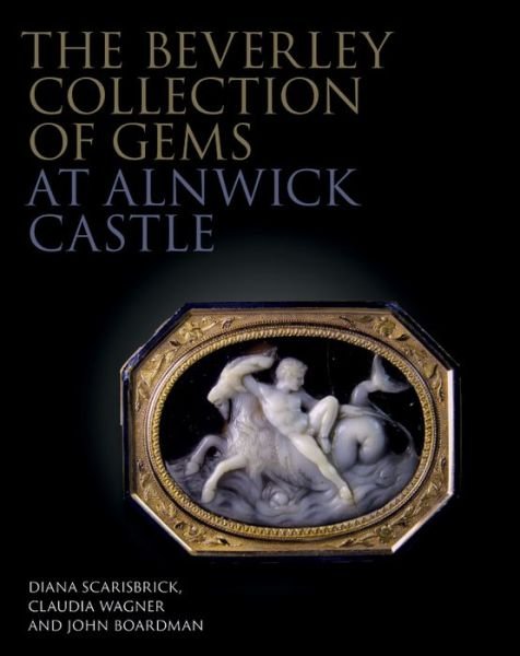 The Beverley Collection of Gems at Alnwick Castle - The Philip Wilson Gems and Jewellery Series - Diana Scarisbrick - Kirjat - Philip Wilson Publishers Ltd - 9781781300442 - keskiviikko 23. marraskuuta 2016