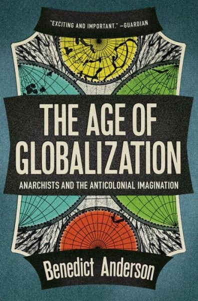 The Age of Globalization: Anarchists and the Anticolonial Imagination - Benedict Anderson - Books - Verso Books - 9781781681442 - November 5, 2013