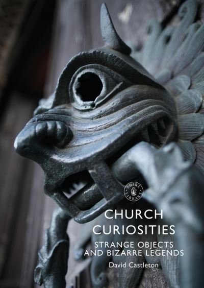 Cover for David Castleton · Church Curiosities: Strange Objects and Bizarre Legends - Shire Library (Taschenbuch) (2021)