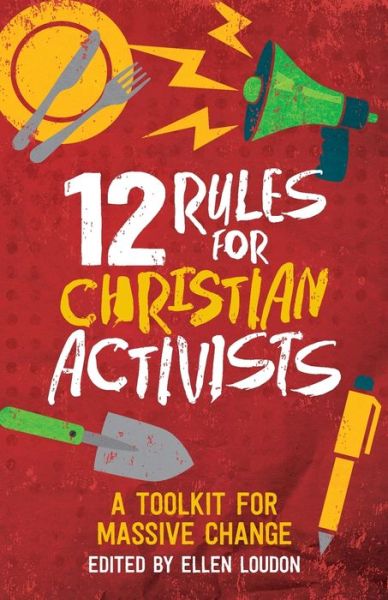 Cover for Ellen Louden · 12 Rules for Christian Activists: A Toolkit for Massive Change (Paperback Book) (2020)