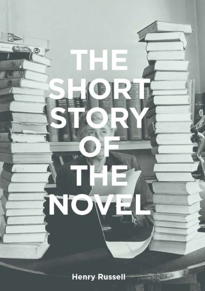 Cover for Henry Russell · The Short Story of the Novel: A Pocket Guide to Key Genres, Novels, Themes and Techniques (Paperback Book) (2021)