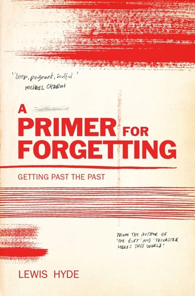 Cover for Lewis Hyde · A Primer for Forgetting: Getting Past the Past (Paperback Bog) [Main edition] (2020)