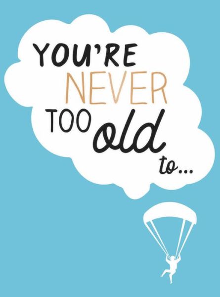 Cover for Lizzie Cornwall · You're Never Too Old to...: Over 100 Ways to Stay Young at Heart (Hardcover Book) (2020)