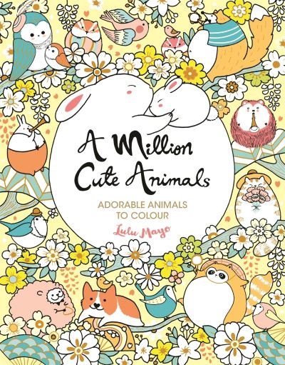 Cover for Lulu Mayo · A Million Cute Animals: Adorable Animals to Colour - A Million Creatures to Colour (Taschenbuch) (2021)