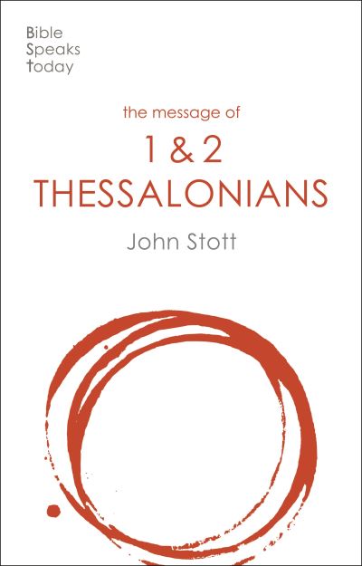 Cover for Stott, John (Author) · The Message of 1 and 2 Thessalonians: Preparing For The Coming King - The Bible Speaks Today New Testament (Paperback Book) (2021)