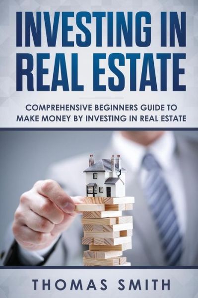 Investing in Real Estate - Thomas Smith - Books - Independently Published - 9781792823442 - December 28, 2018