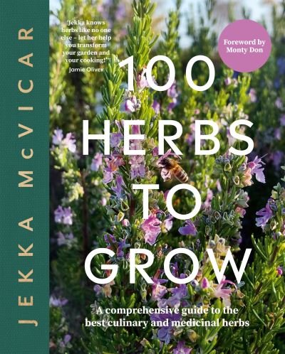 Cover for Jekka McVicar · 100 Herbs To Grow: A Comprehensive Guide To The Best Culinary And Medicinal Herbs (Hardcover bog) (2024)