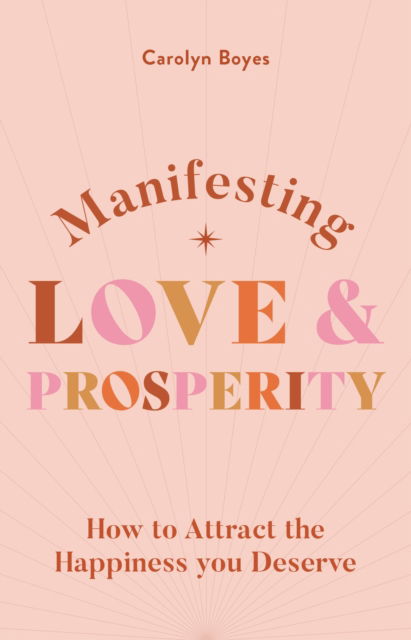 Cover for Carolyn Boyes · Manifesting Love and Prosperity: How to manifest everything you deserve - The Spiritual Guide to (Paperback Book) (2023)