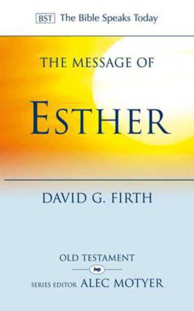 Cover for Firth, David G (Author) · The Message of Esther: God Present But Unseen - The Bible Speaks Today Old Testament (Paperback Book) (2010)