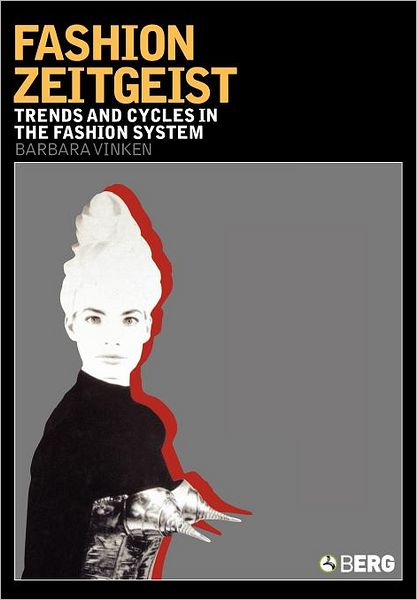 Fashion Zeitgeist: Trends and Cycles in the Fashion System - Barbara Vinken - Books - Bloomsbury Publishing PLC - 9781845200442 - November 1, 2004