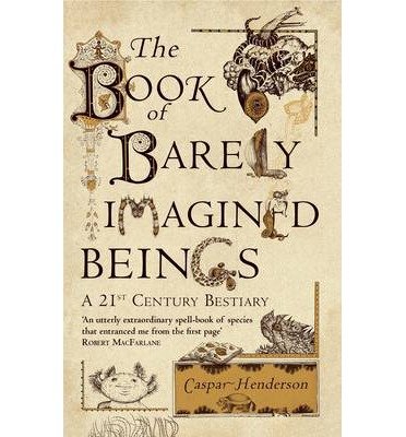 Cover for Caspar Henderson · The Book of Barely Imagined Beings: A 21st-Century Bestiary (Paperback Book) (2013)