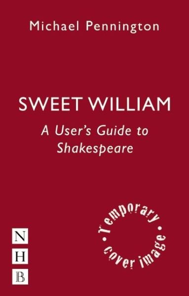 Sweet William: A User's Guide to Shakespeare - Michael Pennington - Bøger - Nick Hern Books - 9781848423442 - 12. december 2013