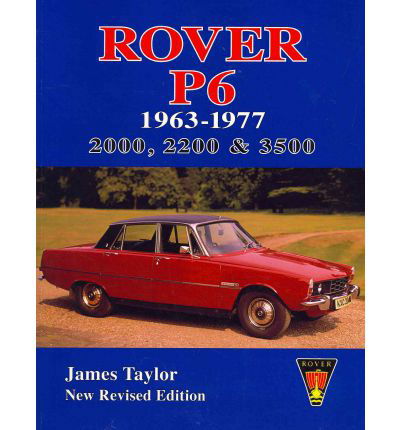 Rover P6 1963-1977: 2000, 2200 & 3500 - James Taylor - Livros - Brooklands Books Ltd - 9781855209442 - 31 de outubro de 1994