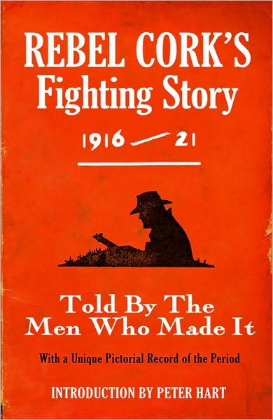 Rebel Cork's Fighting Story: Told by the men Who Made It (Paperback Book) (2009)