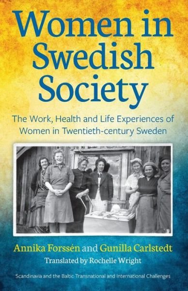 Cover for Annika Forssen · Women In Swedish Society: The Work, Health and Life Experiences of Women in Twentieth-century Sweden - Scandinavia and the Baltic - Transnational and International Challenges (Pocketbok) (2020)