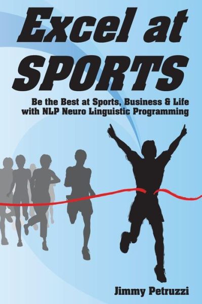 Cover for Jimmy Petruzzi · Excel at Sports: Be the Best at Sports, Business &amp; Life with NLP Neuro Linguistic Programming - Excel at NLP (Paperback Book) (2011)