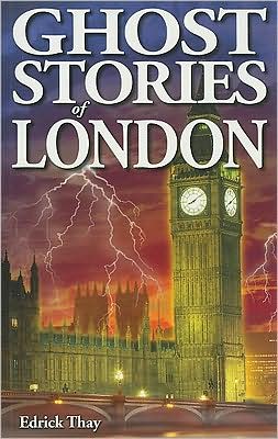 Ghost Stories of London - Edrick Thay - Books - Ghost House Publishing - 9781894877442 - October 1, 2004