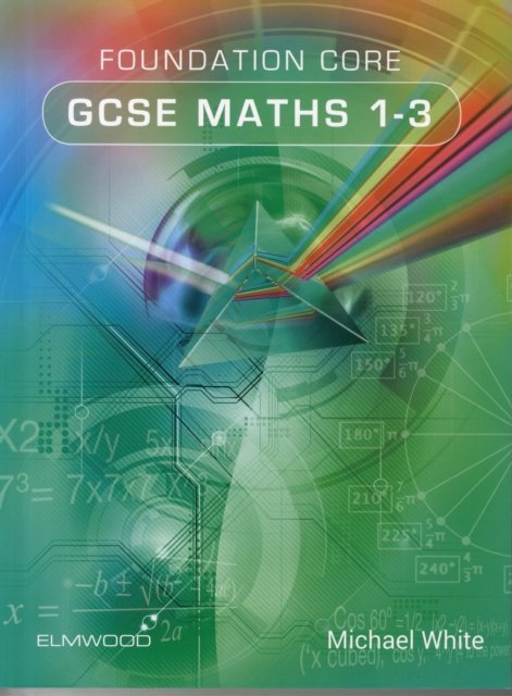 Foundation Core GCSE Maths 1-3 - Essential Maths - Michael White - Bøger - Elmwood Education Limited - 9781906622442 - 31. juli 2015