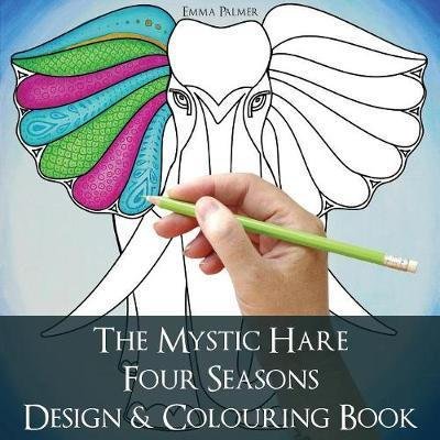 Cover for Emma Palmer · The Mystic Hare Four Seasons Design and Colouring Book: A Mystical Relaxing Destressing Art and Design Colouring Book for Adults and Children with Animals and Astrology to Colour and Enjoy (Paperback Book) (2017)