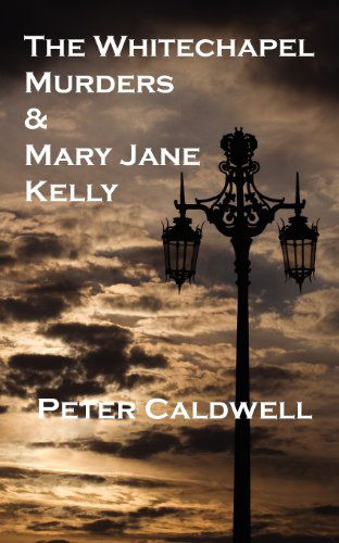 Cover for Peter Caldwell · The Whitechapel Murders &amp; Mary Jane Kelly (Paperback Book) (2012)